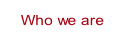 Who we are.